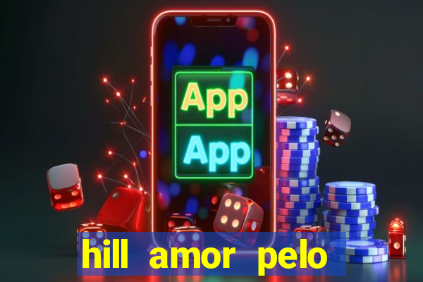 hill amor pelo jogo torrent