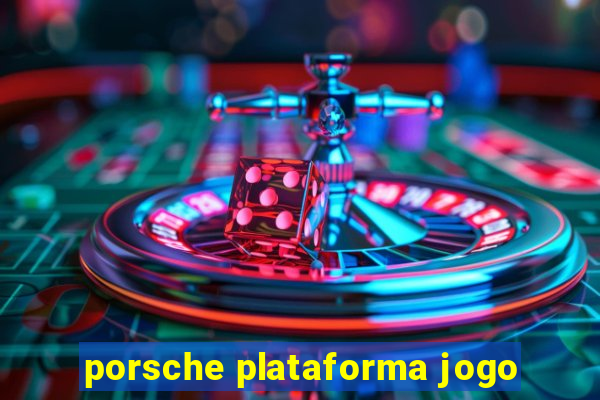 porsche plataforma jogo