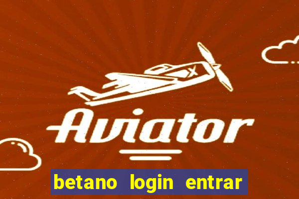 betano login entrar na minha conta