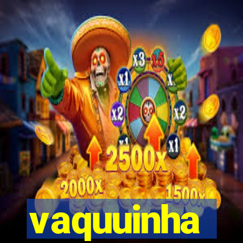 vaquuinha