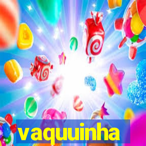 vaquuinha