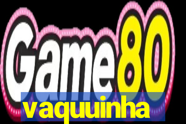 vaquuinha