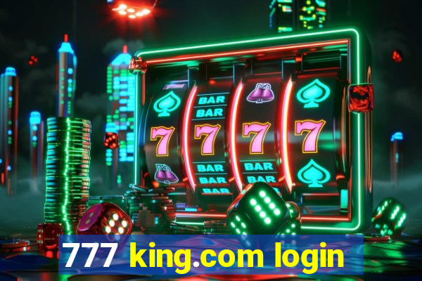 777 king.com login