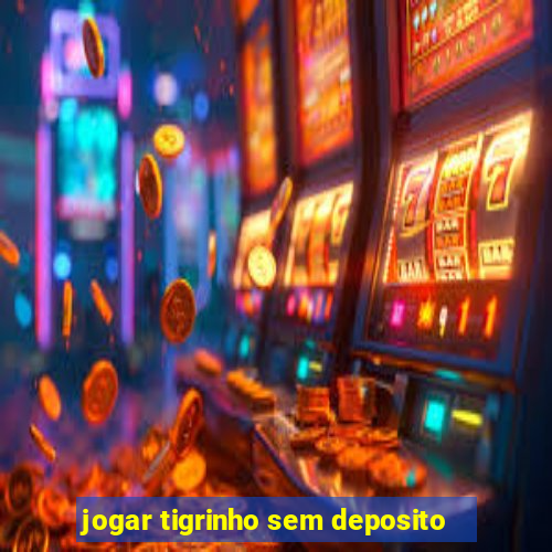 jogar tigrinho sem deposito