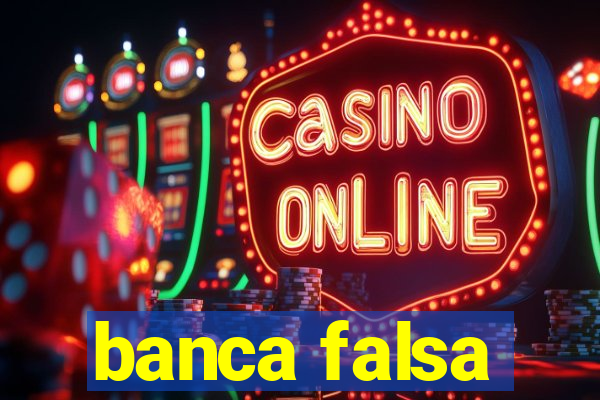 banca falsa