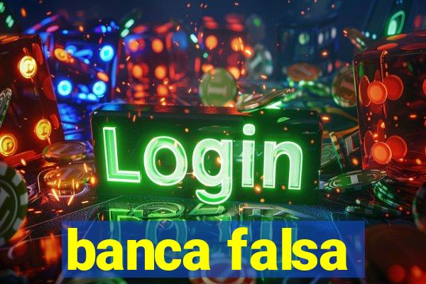 banca falsa