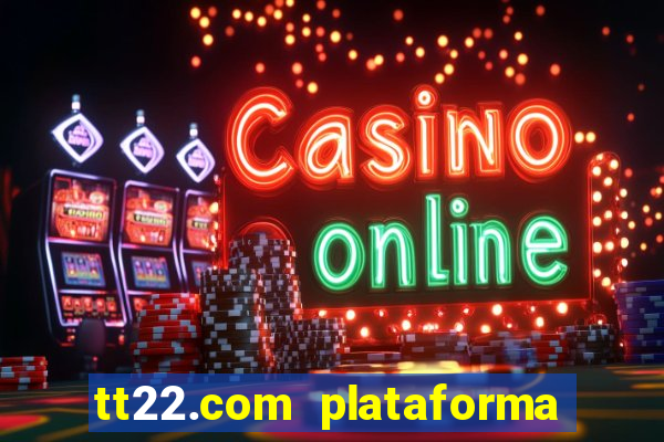 tt22.com plataforma de jogos