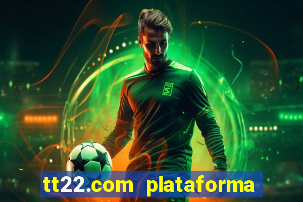 tt22.com plataforma de jogos