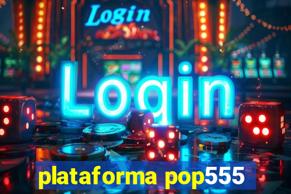 plataforma pop555