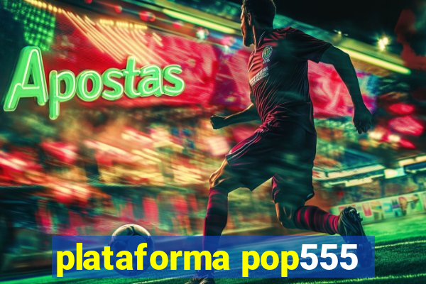 plataforma pop555