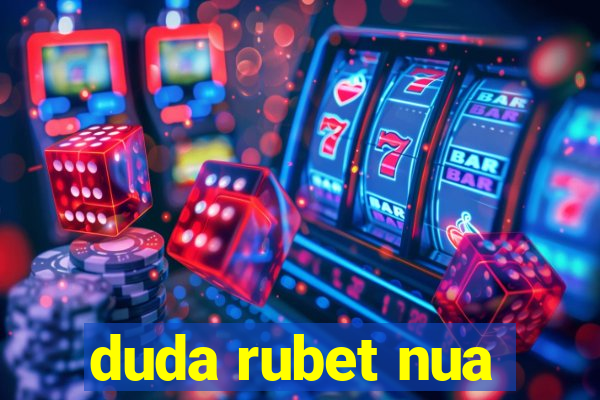 duda rubet nua