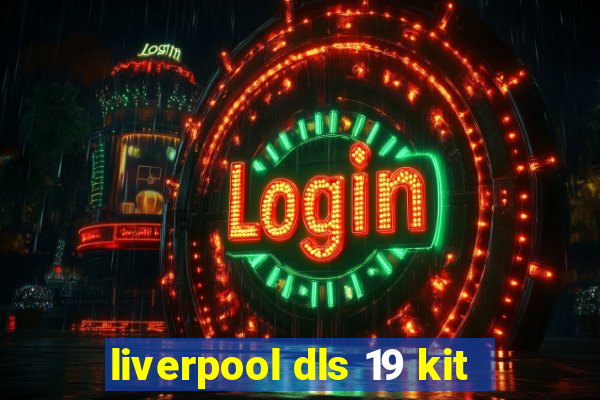 liverpool dls 19 kit