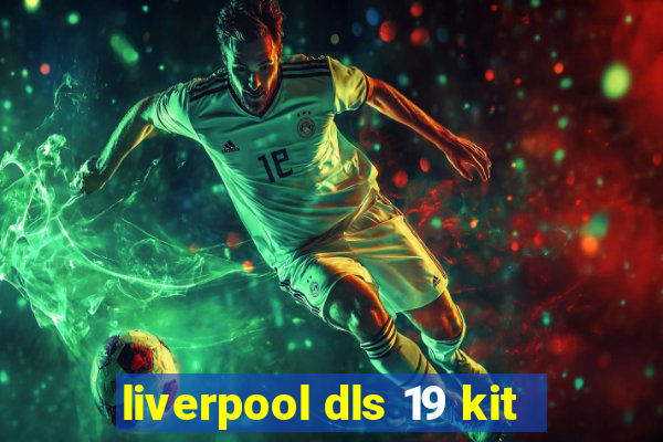 liverpool dls 19 kit