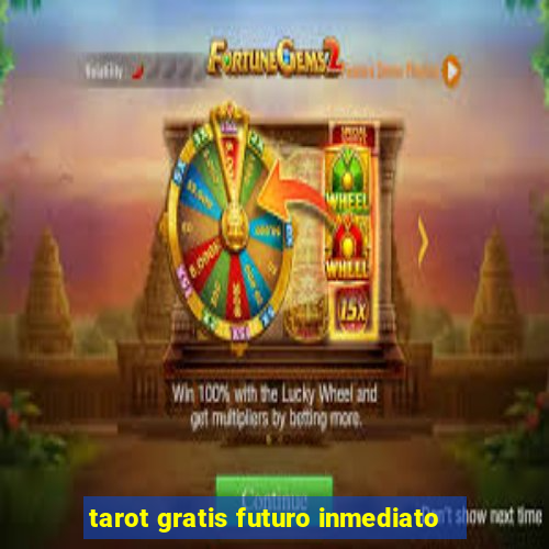 tarot gratis futuro inmediato