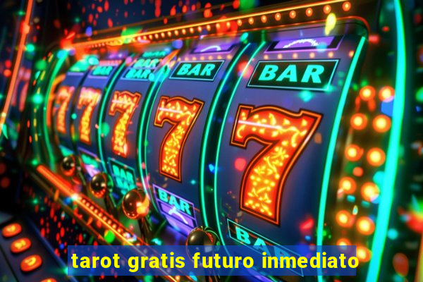 tarot gratis futuro inmediato