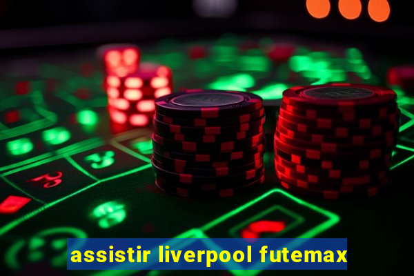 assistir liverpool futemax