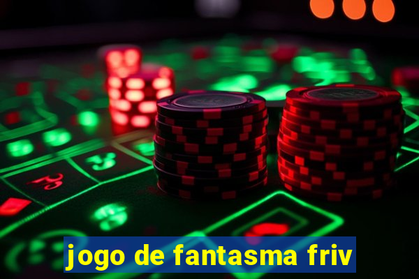 jogo de fantasma friv