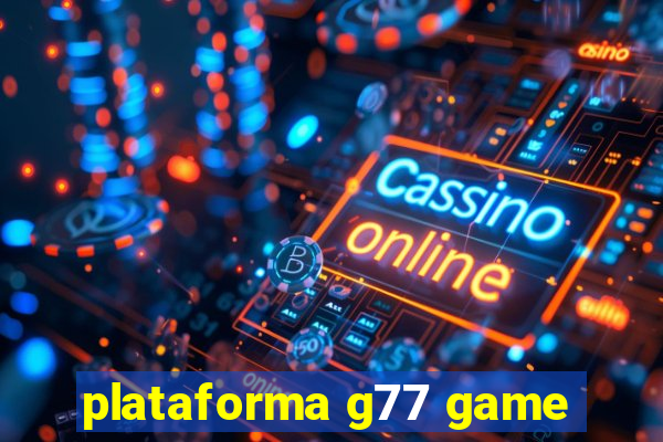 plataforma g77 game