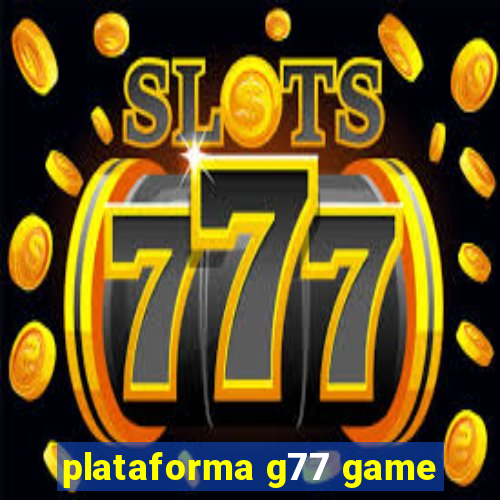 plataforma g77 game