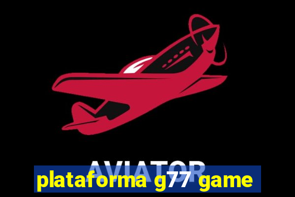 plataforma g77 game