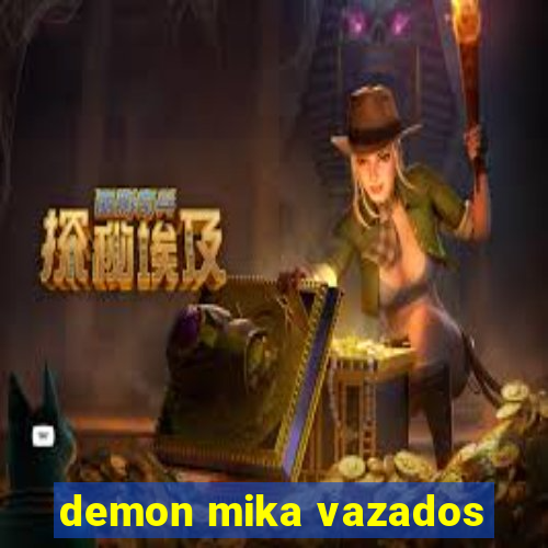 demon mika vazados