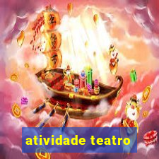 atividade teatro