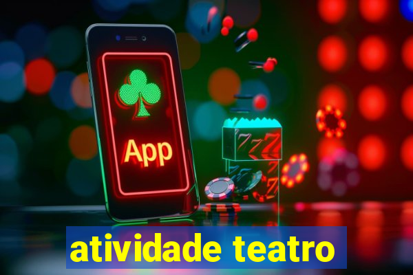 atividade teatro