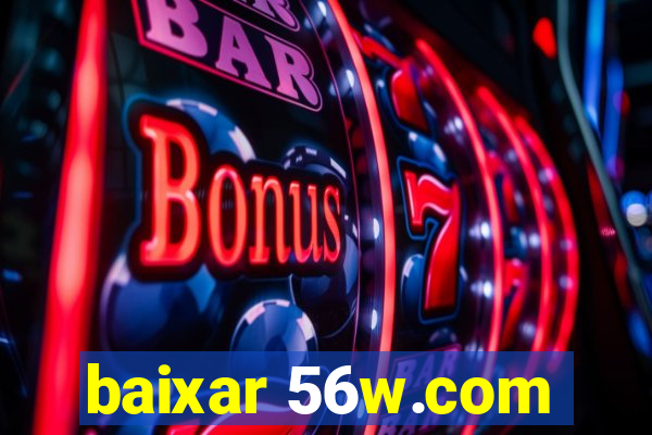 baixar 56w.com