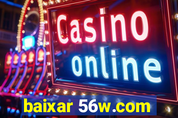 baixar 56w.com