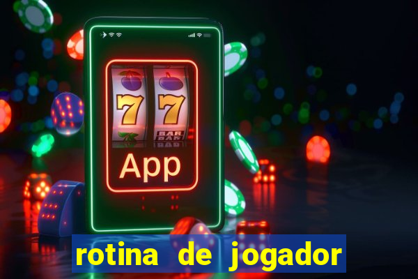 rotina de jogador de futebol