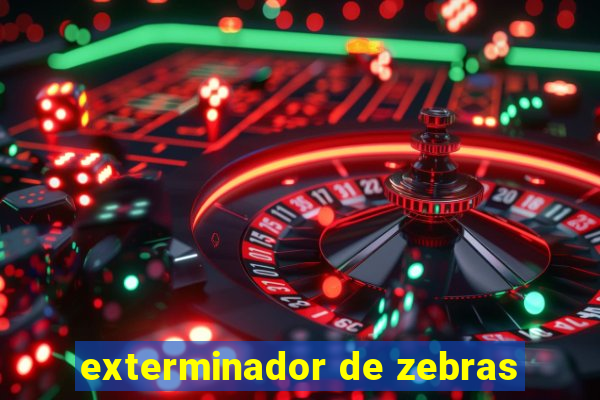 exterminador de zebras