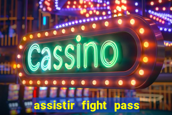 assistir fight pass ao vivo