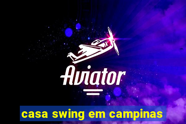 casa swing em campinas