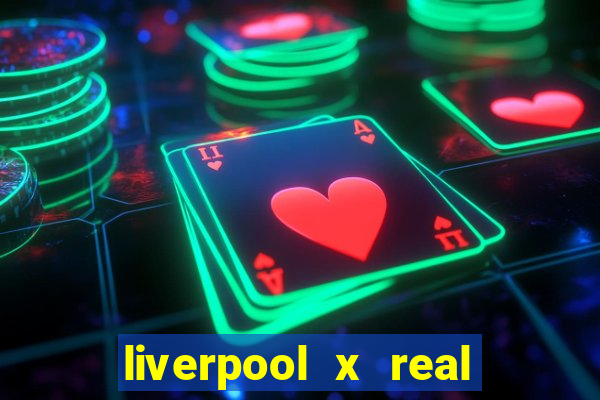 liverpool x real madrid ao vivo futemax