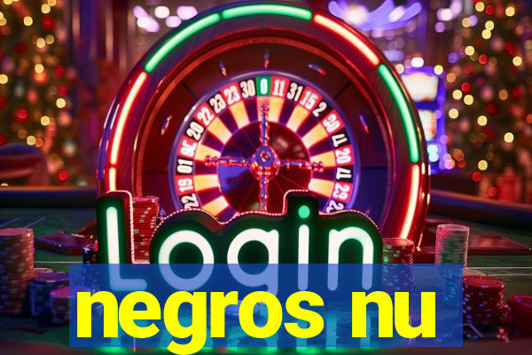 negros nu