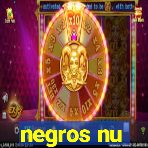 negros nu