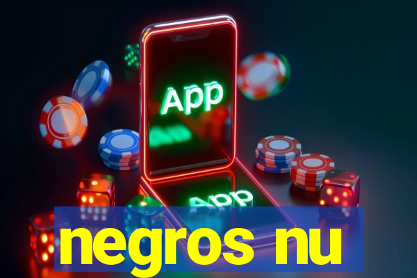 negros nu