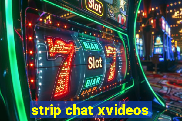 strip chat xvideos