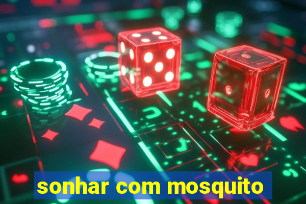 sonhar com mosquito