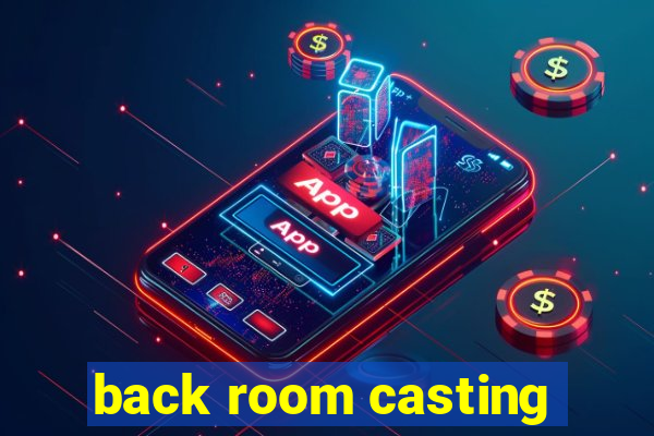 back room casting