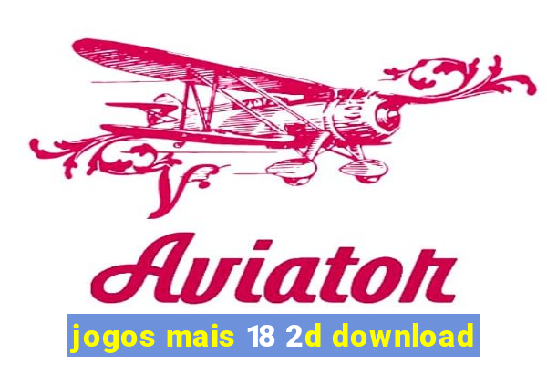 jogos mais 18 2d download