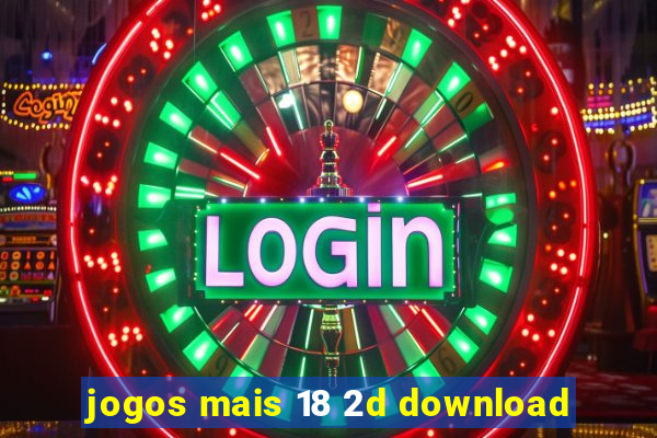 jogos mais 18 2d download