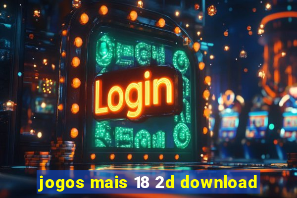 jogos mais 18 2d download