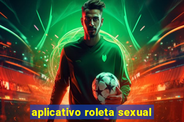 aplicativo roleta sexual