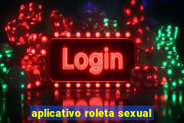 aplicativo roleta sexual