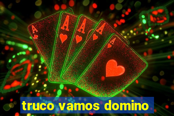 truco vamos domino