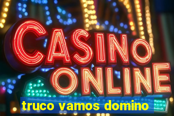 truco vamos domino