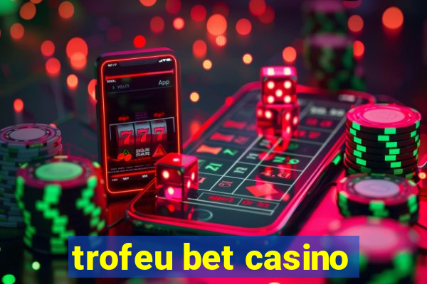 trofeu bet casino