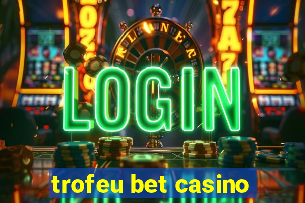 trofeu bet casino