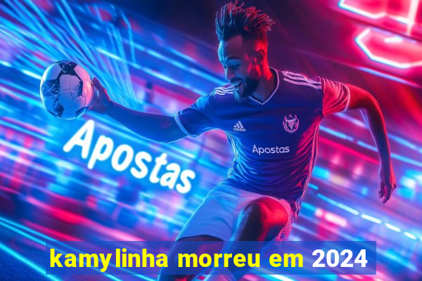 kamylinha morreu em 2024